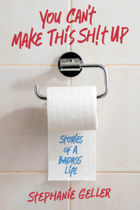 You Can't Make This Sh!t Up: Stories of a Badass Life