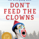 Don't Feed the Clowns