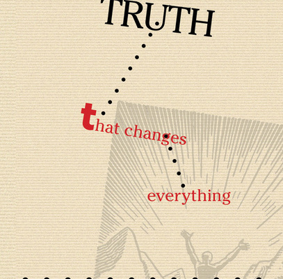 One Truth That Changes Everything